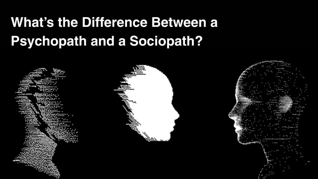 What’s the Difference Between a Psychopath and a Sociopath?